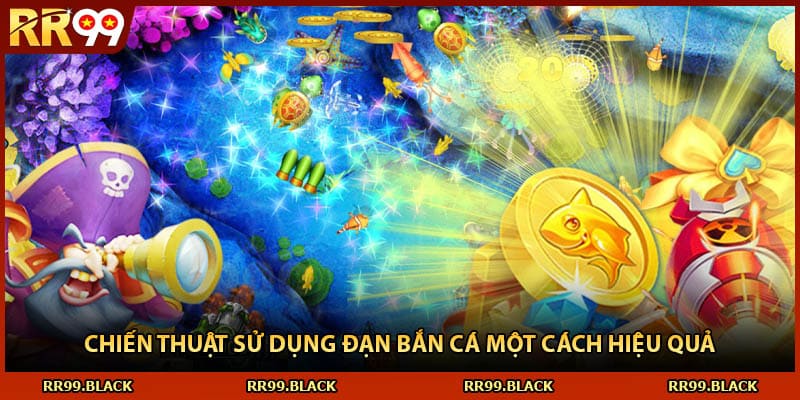 Chiến thuật sử dụng đạn bắn cá một cách hiệu quả